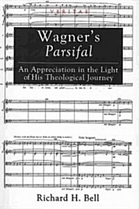 Wagners Parsifal: An Appreciation in the Light of His Theological Journey (Paperback)