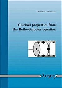 Glueball Properties from the Bethe-Salpeter Equation (Paperback)