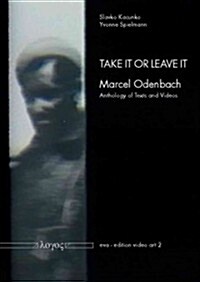 Take It or Leave It: Marcel Odenbach -- Anthology of Texts and Videos (Paperback)