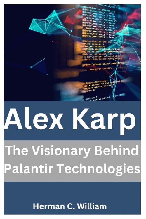 Alex Karp: The Visionary Behind Palantir Technologies (Paperback)