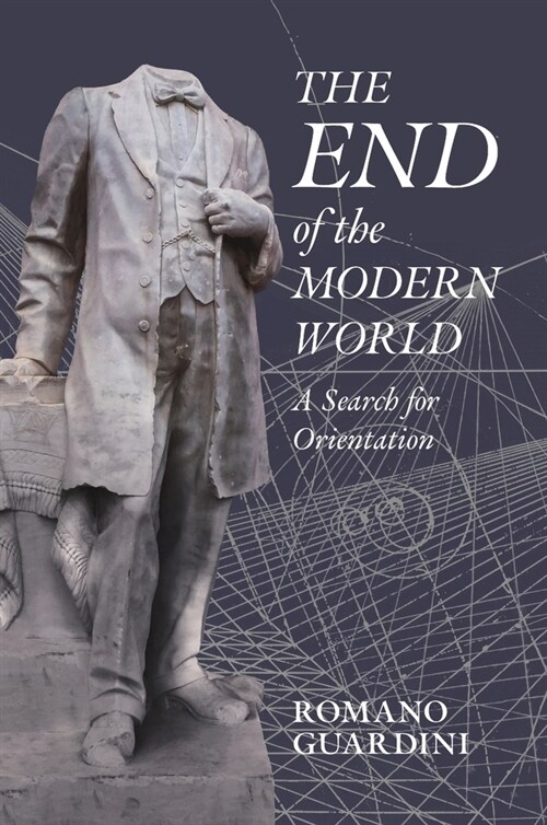 The End of the Modern World: A Search for Orientation (Hardcover)