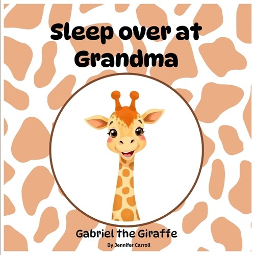 Sleep over at Grandma: Gabriel the Giraffe (Paperback)