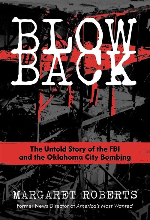 Blowback: The Untold Story of the FBI and the Oklahoma City Bombing (Hardcover)