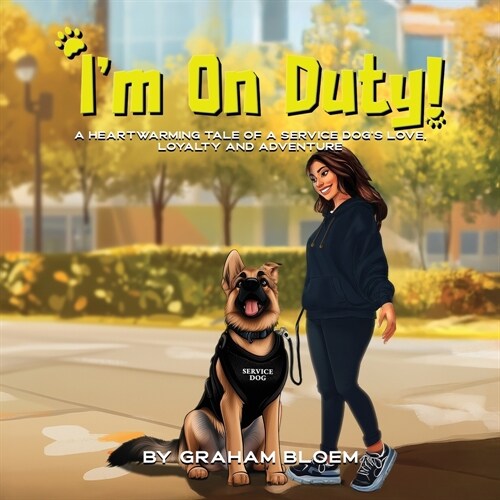 Im On Duty!: A Heartwarming Tale of a Service Dogs Love, Loyalty And Adventure (Paperback)