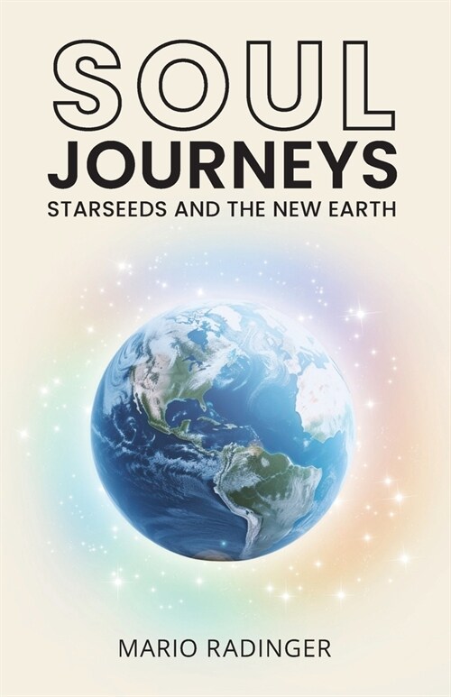 Soul Journeys: Starseeds and the New Earth (Paperback)