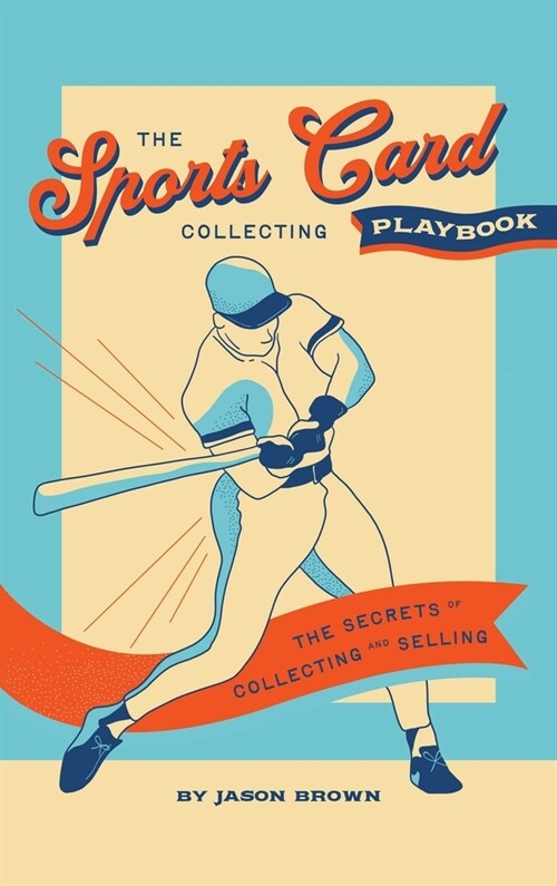 The Sports Card Collecting Playbook: The Secrets of Collecting and Selling (Hardcover)