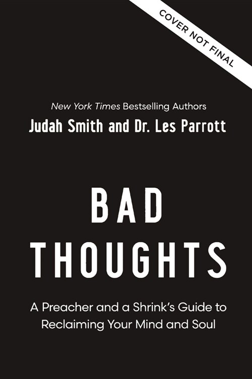 Bad Thoughts: A Preacher and a Shrinks Guide to Reclaiming Your Mind and Soul (Hardcover)