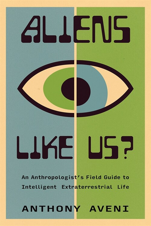 Aliens Like Us?: An Anthropologists Field Guide to Intelligent Extraterrestrial Life (Hardcover)