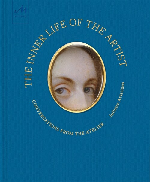 The Inner Life of the Artist: Conversations from the Atelier (Hardcover)