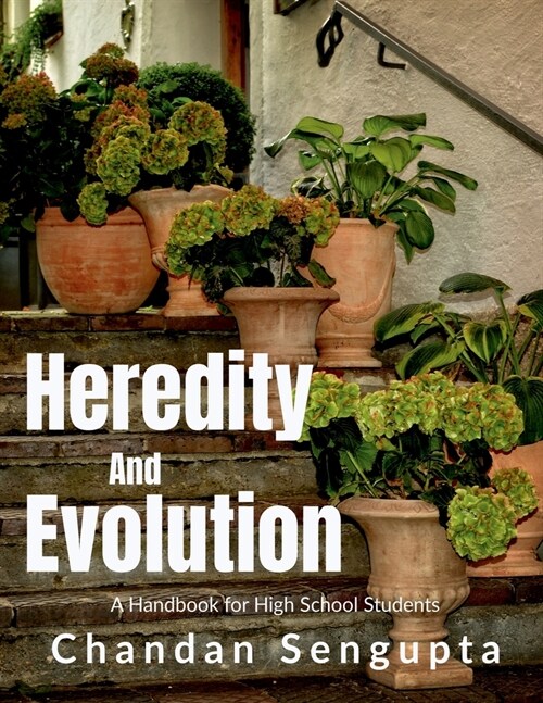 Heredity and Evolution: A Handbook for High School Students: A STORY TO SPREAD AWARENESS ABOUT IMPORTANCE OF SEX EDUCATION DURING TEEN AGE (Paperback)