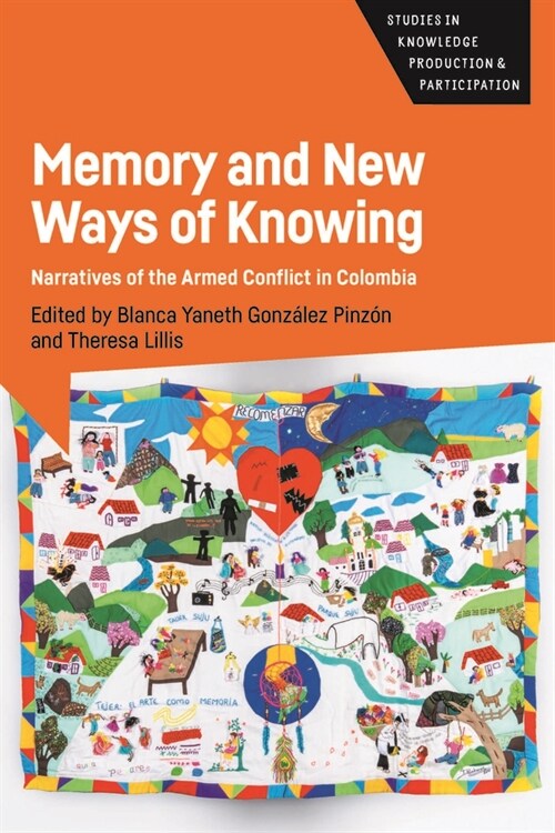 Memory and New Ways of Knowing : Narratives of the Armed Conflict in Colombia (Hardcover)