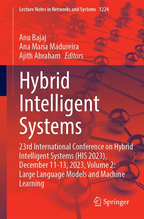 Hybrid Intelligent Systems: 23rd International Conference on Hybrid Intelligent Systems (His 2023), December 11-13, 2023, Volume 2: Large Language (Paperback)