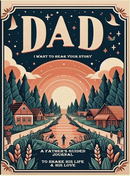 Dad, I Want to Hear Your Story: A Fathers Guided Journal To Share His Life & His Love (Hardcover)