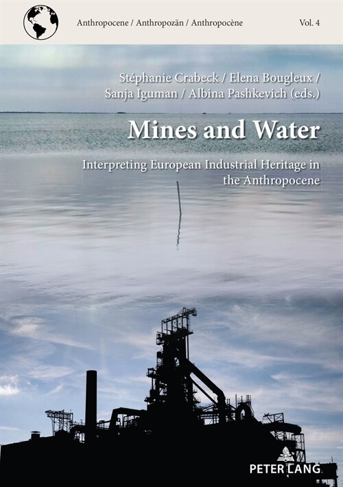 Mines and Water: Interpreting European Industrial Heritage in the Anthropocene (Paperback)