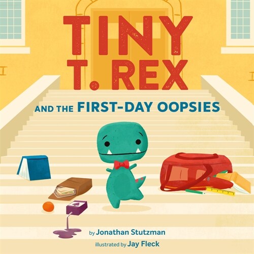 Tiny T. Rex and the First-Day Oopsies: A Back-To-School Book (Hardcover)