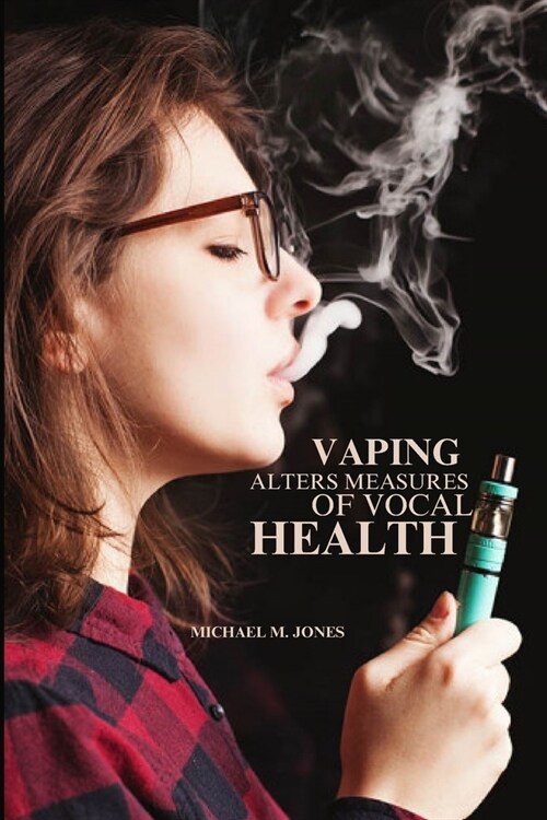 Vaping alters measures of vocal health (Paperback)