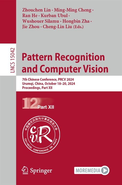 Pattern Recognition and Computer Vision: 7th Chinese Conference, Prcv 2024, Urumqi, China, October 18-20, 2024, Proceedings, Part XII (Paperback, 2024)