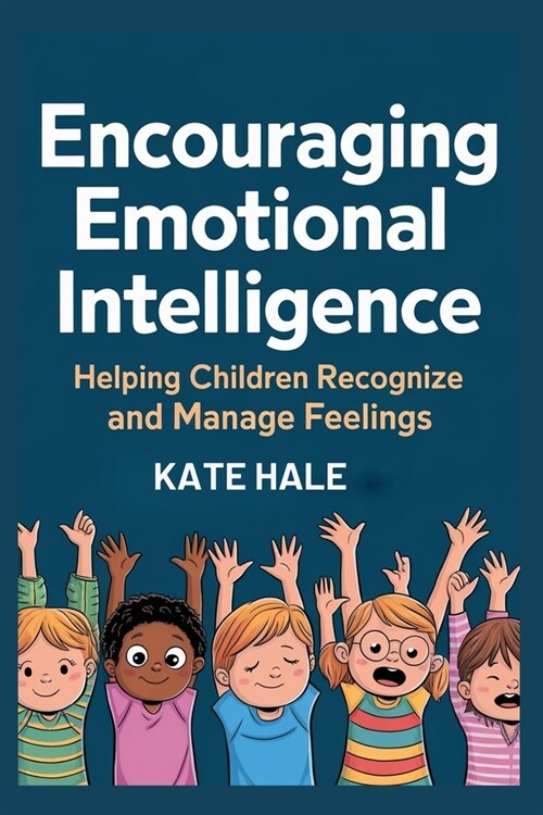 Encouraging Emotional Intelligencei: Helping Children Recognize and Manage Feelings (Paperback)