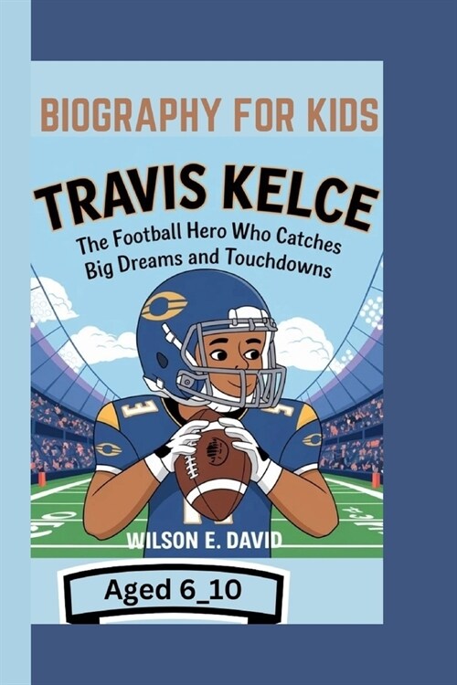 Travis Kelce Biography for Kids: The Football Hero Who Catches Big Dreams and Touchdowns (Paperback)