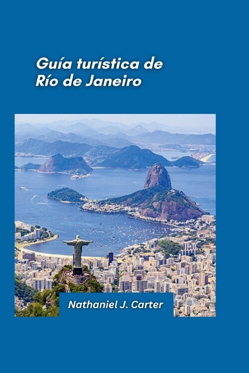 Gu? de viaje de R? de Janeiro 2025: Siente el ritmo desde las playas ic?icas hasta el carnaval: experimenta la vitalidad de R? (Paperback)