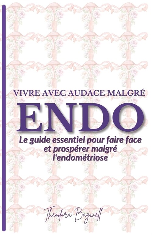 Vivre avec audace malgr?lendom?riose: Le guide essentiel pour faire face et prosp?er malgr?lendom?riose (Paperback)