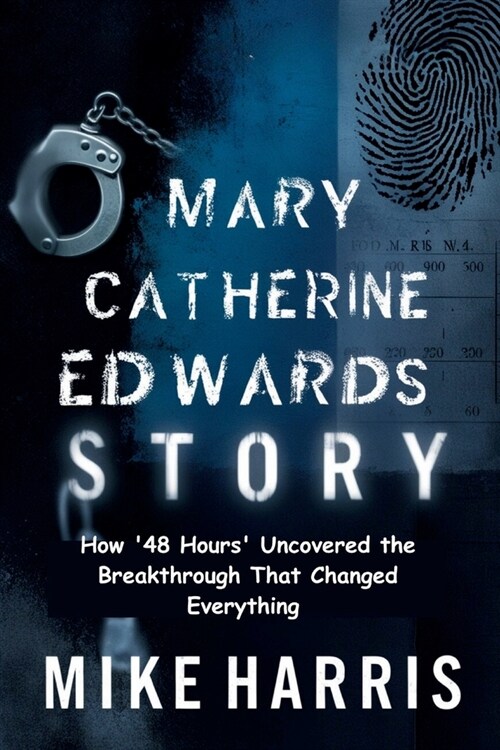 Mary Catherine Edwards Story: How 48 Hours Uncovered the Breakthrough That Changed Everything (Paperback)