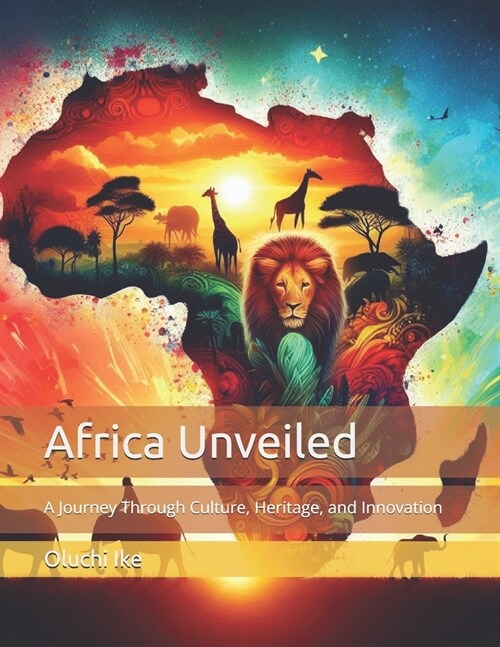 Africa Unveiled: A Journey Through Culture, Heritage, and Innovation (Paperback)