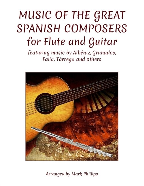 Music of the Great Spanish Composers for Flute and Guitar: featuring the music of Alb?iz, Granados, Falla, T?rega and others (Paperback)