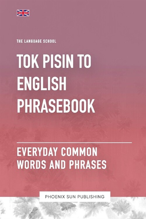 Tok Pisin To English Phrasebook - Everyday Common Words And Phrases (Paperback)