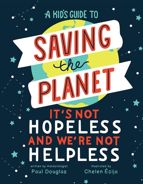 A Kids Guide to Saving the Planet: Its Not Hopeless and Were Not Helpless (Paperback)