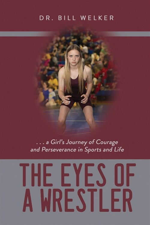 The Eyes of a Wrestler: ... a Girls Journey of Courage and Perseverance in Sports and Life (Paperback)