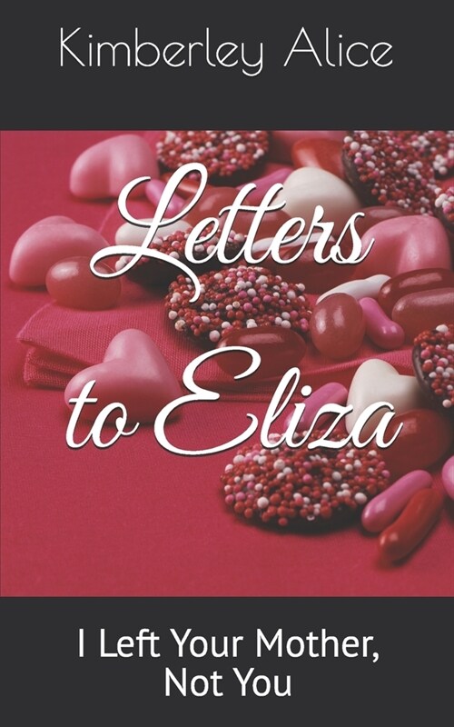 Letters to Eliza: I Left Your Mother, Not You (Paperback)