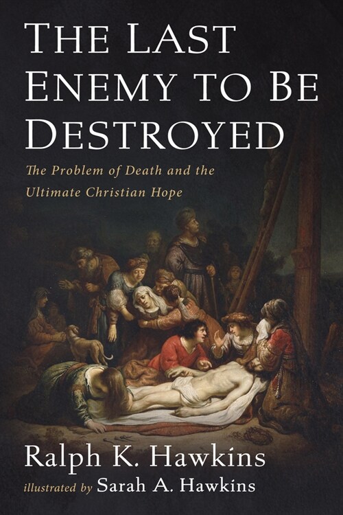 The Last Enemy to Be Destroyed: The Problem of Death and the Ultimate Christian Hope (Paperback)