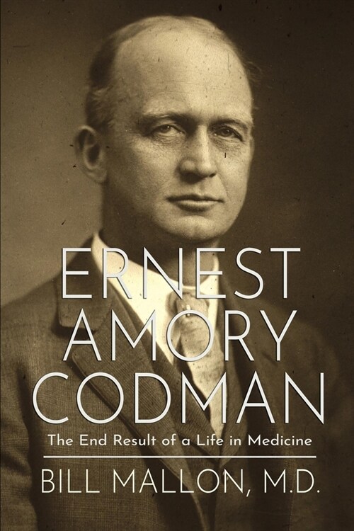 Ernest Amory Codman: The End Result of a Life in Medicine (Paperback)