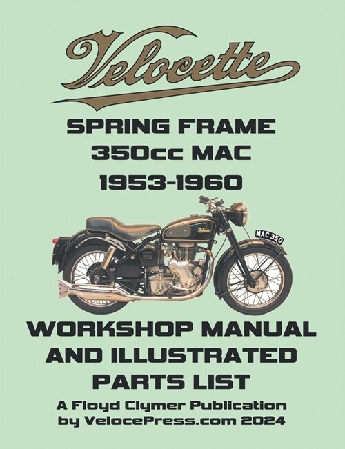 VELOCETTE MAC 350cc SPRING FRAME 1953-1960 WORKSHOP MANUAL AND ILLUSTRATED PARTS LIST (Paperback)