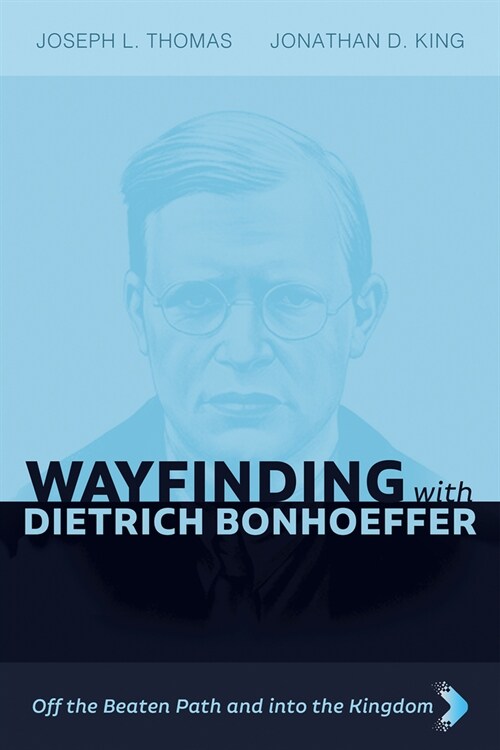 Wayfinding with Dietrich Bonhoeffer: Off the Beaten Path and Into the Kingdom (Paperback)