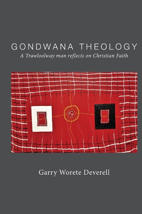 Gondwana Theology: A Trawloolway Man Reflects on Christian Faith (Paperback)