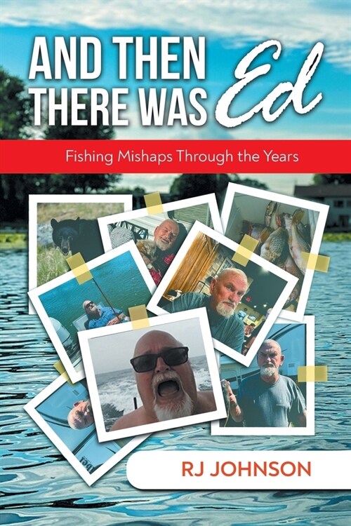 And Then There Was Ed: Fishing Mishaps Through the Years (Paperback)