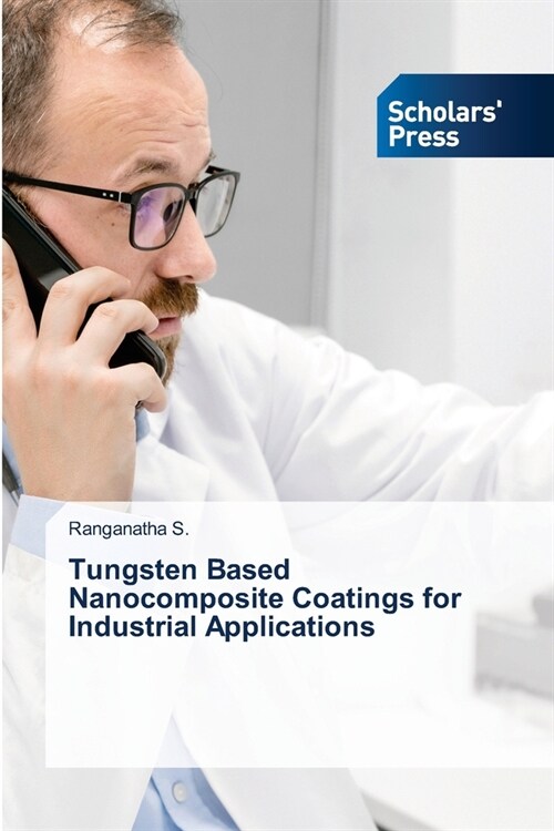 Tungsten Based Nanocomposite Coatings for Industrial Applications (Paperback)