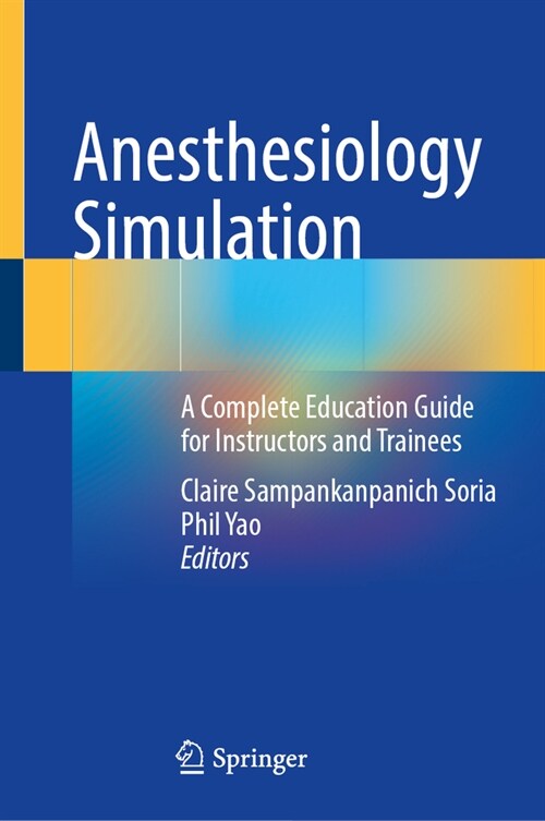 Anesthesiology Simulation: A Complete Education Guide for Instructors and Trainees (Hardcover)