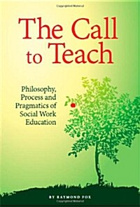 The Call to Teach: Philosophy, Process, and Pragmatics of Social Work Education (Paperback)