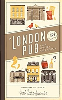 A London Pub for Every Occasion : 161 tried-and-tested pubs in a pocket-sized guide thats perfect for Londoners and travellers alike (Hardcover)