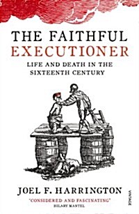 The Faithful Executioner : Life and Death in the Sixteenth Century (Paperback)