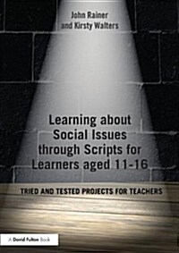 Learning About Social Issues Through Scripts for Learners Aged 11-16 : Tried and Tested Projects for Teachers (Paperback)