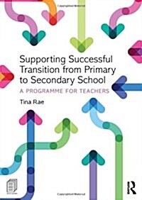 Supporting Successful Transition from Primary to Secondary School : A Programme for Teachers (Paperback)