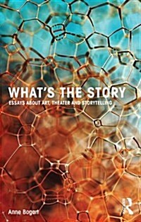Whats the Story : Essays About Art, Theater and Storytelling (Paperback)