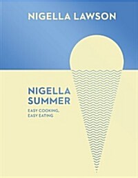 Nigella Summer : Easy Cooking, Easy Eating (Nigella Collection) (Hardcover)