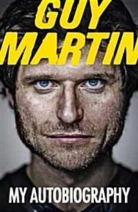 Guy Martin : My Autobiography (Hardcover)