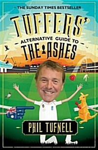 Tuffers Alternative Guide to the Ashes : Brush up on your cricket knowledge for the 2017-18 Ashes (Paperback)