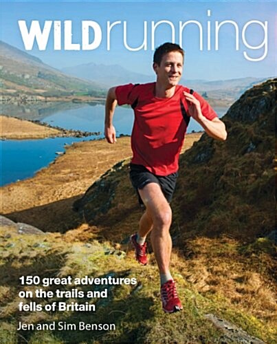 Wild Running : 150 Great Adventures on the Trails and Fells of Britain (Paperback)